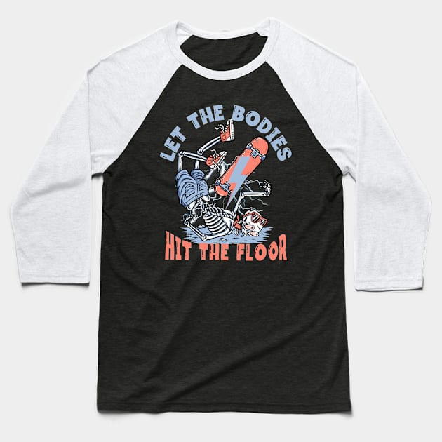 Let- The- Bodies- Hit- The Floor-Funny Skeleton Skating Baseball T-Shirt by ARTSYVIBES111